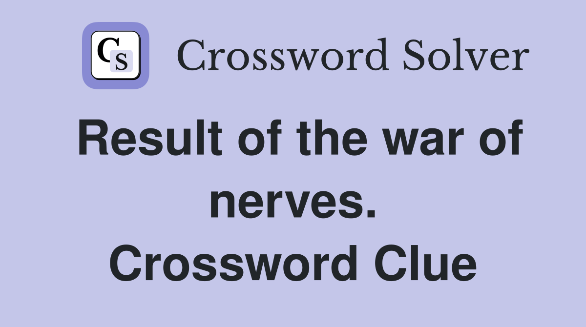 Result of the war of nerves. Crossword Clue