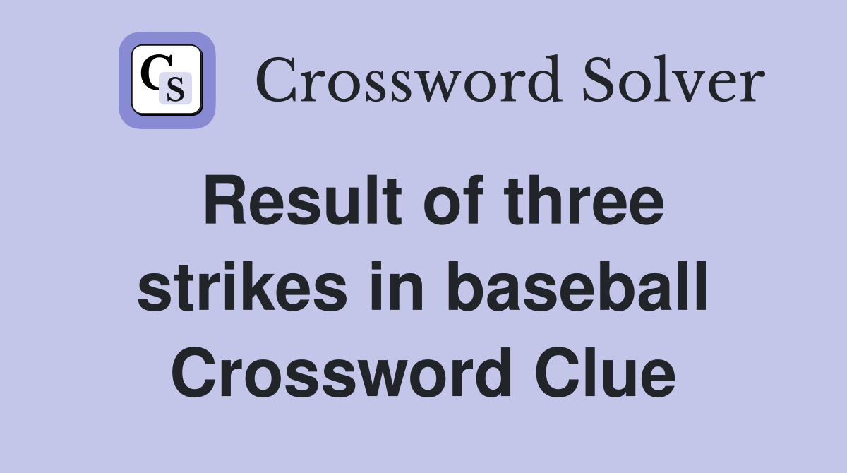 Result of three strikes in baseball Crossword Clue
