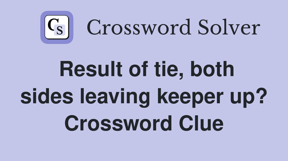 Result of tie, both sides leaving keeper up? Crossword Clue