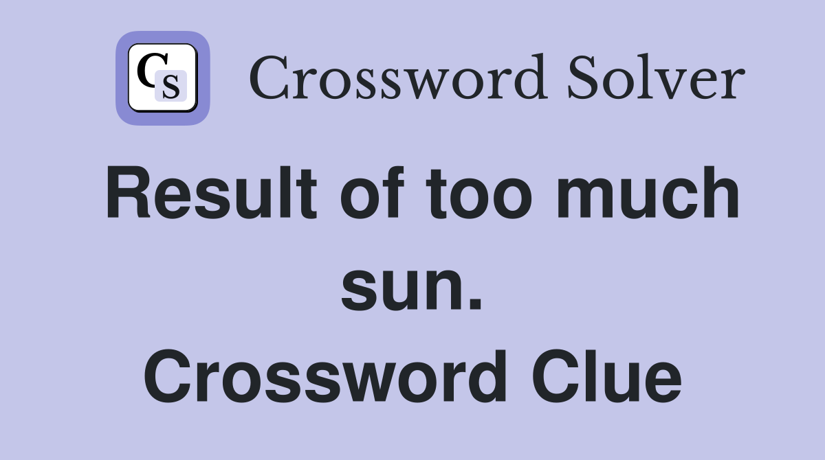 Result of too much sun. Crossword Clue