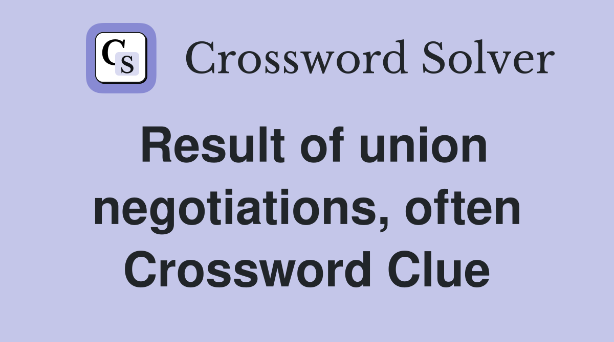 Result of union negotiations, often Crossword Clue