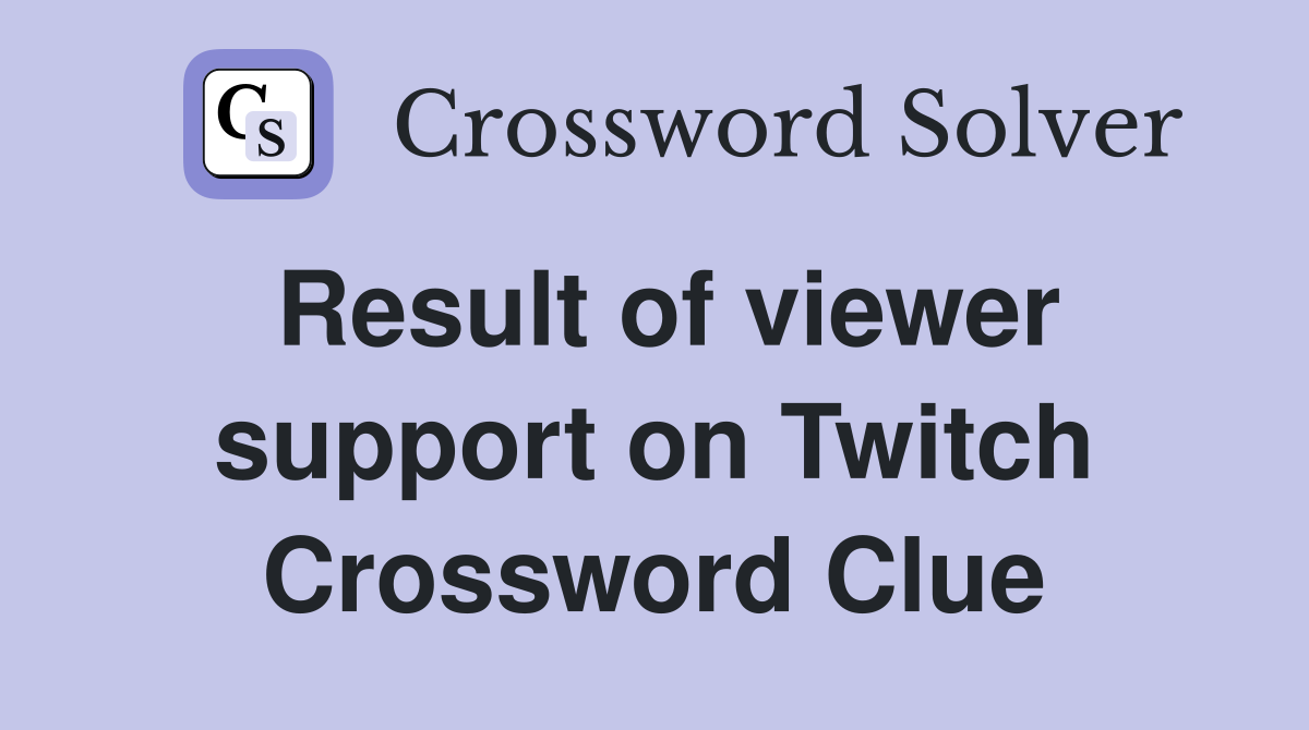 Result of viewer support on Twitch Crossword Clue