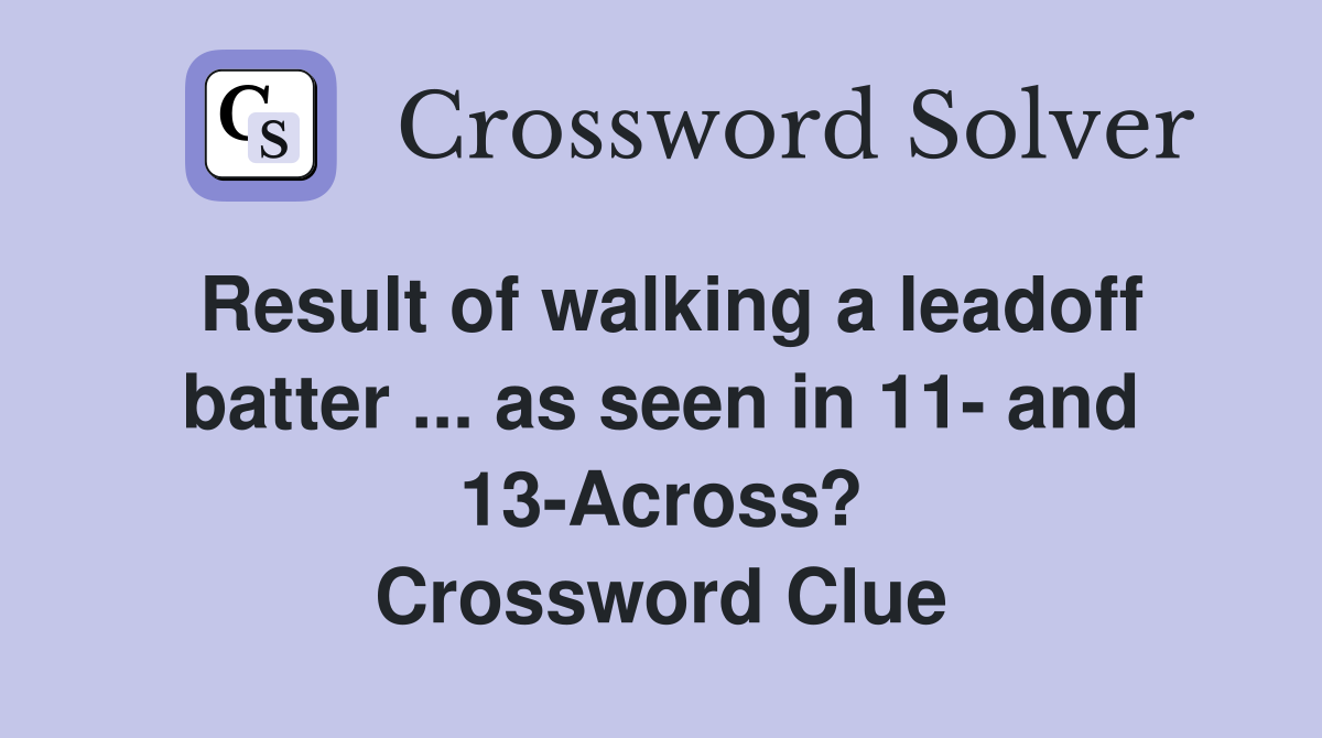 Result of walking a leadoff batter ... as seen in 11- and 13-Across? Crossword Clue