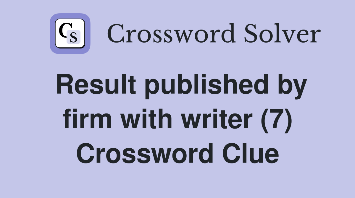 Result published by firm with writer (7) Crossword Clue