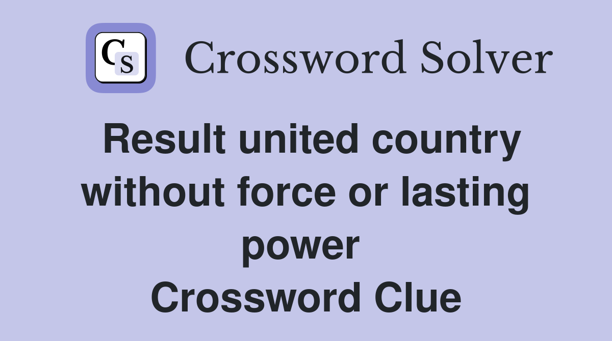 Result united country without force or lasting power  Crossword Clue
