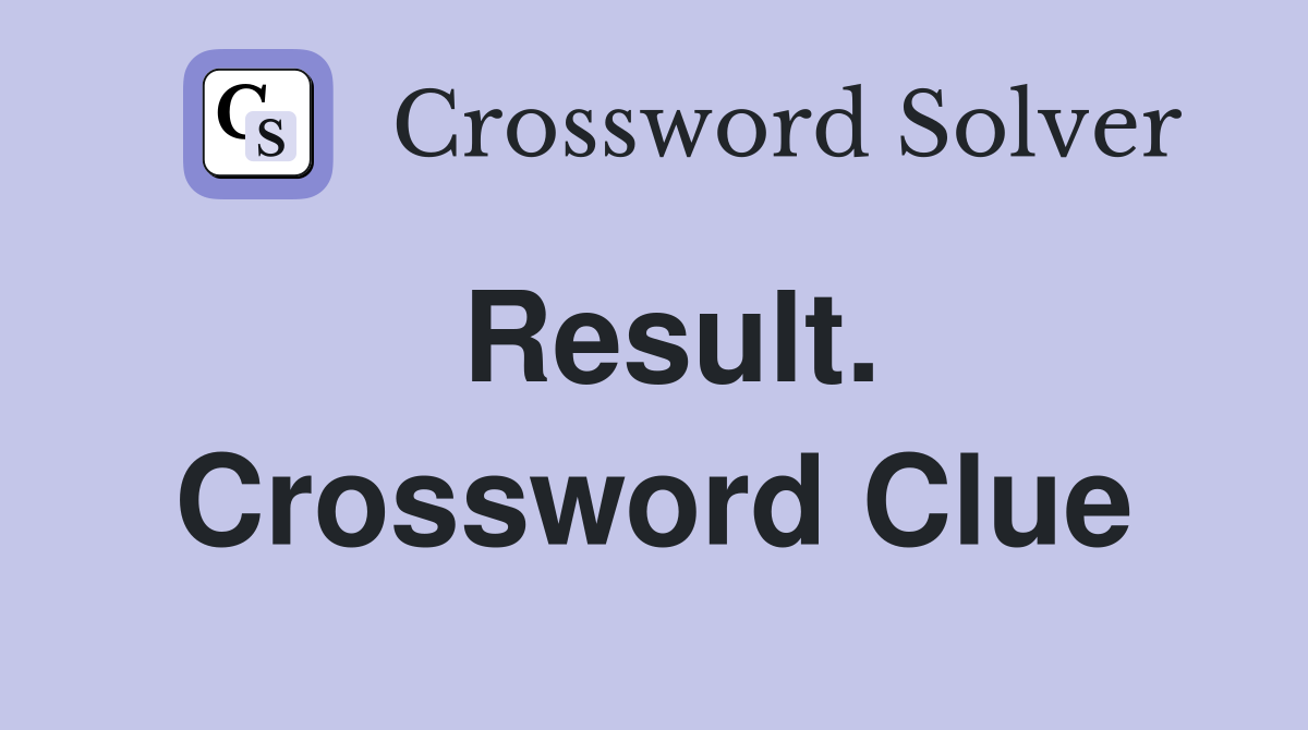 Result. Crossword Clue