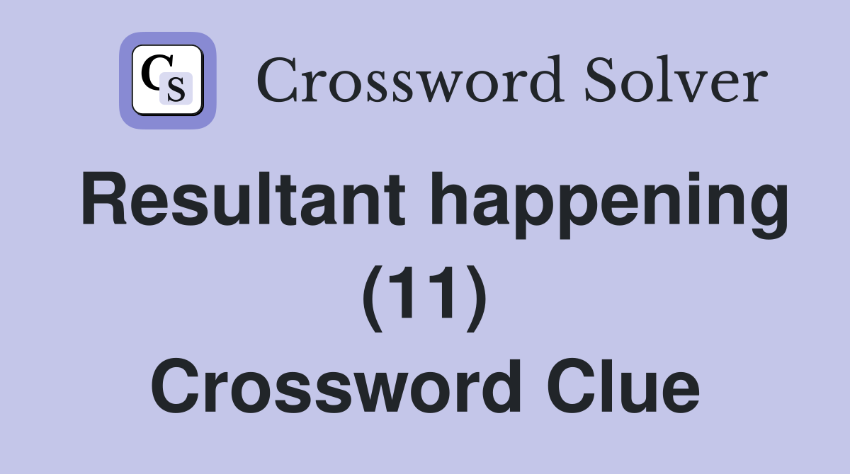 Resultant happening (11) Crossword Clue