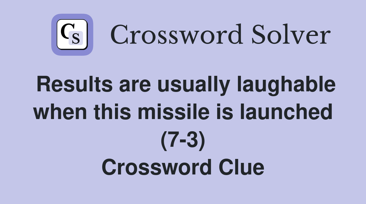 Results are usually laughable when this missile is launched (7-3) Crossword Clue