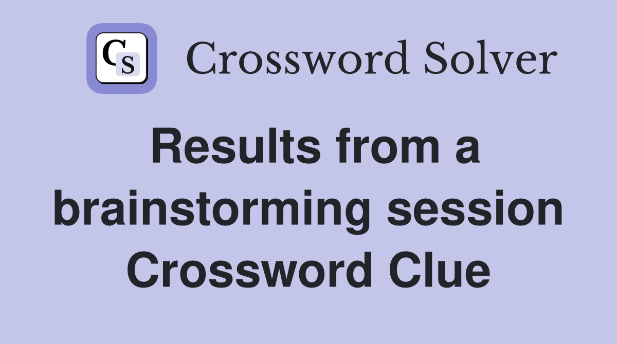 Results from a brainstorming session Crossword Clue