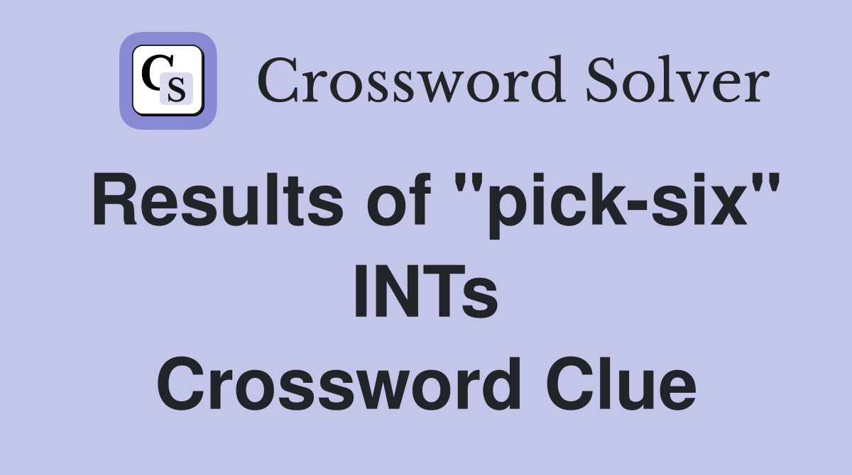 Results of "pick-six" INTs Crossword Clue