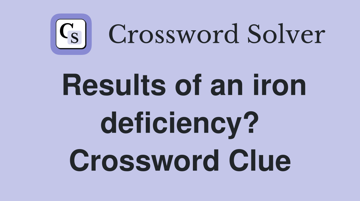 Results of an iron deficiency? Crossword Clue