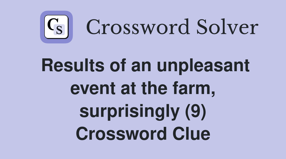 Results of an unpleasant event at the farm, surprisingly (9) Crossword Clue