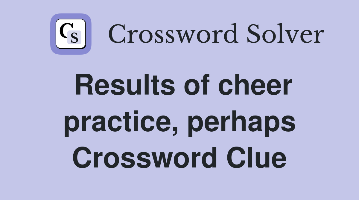Results of cheer practice, perhaps Crossword Clue