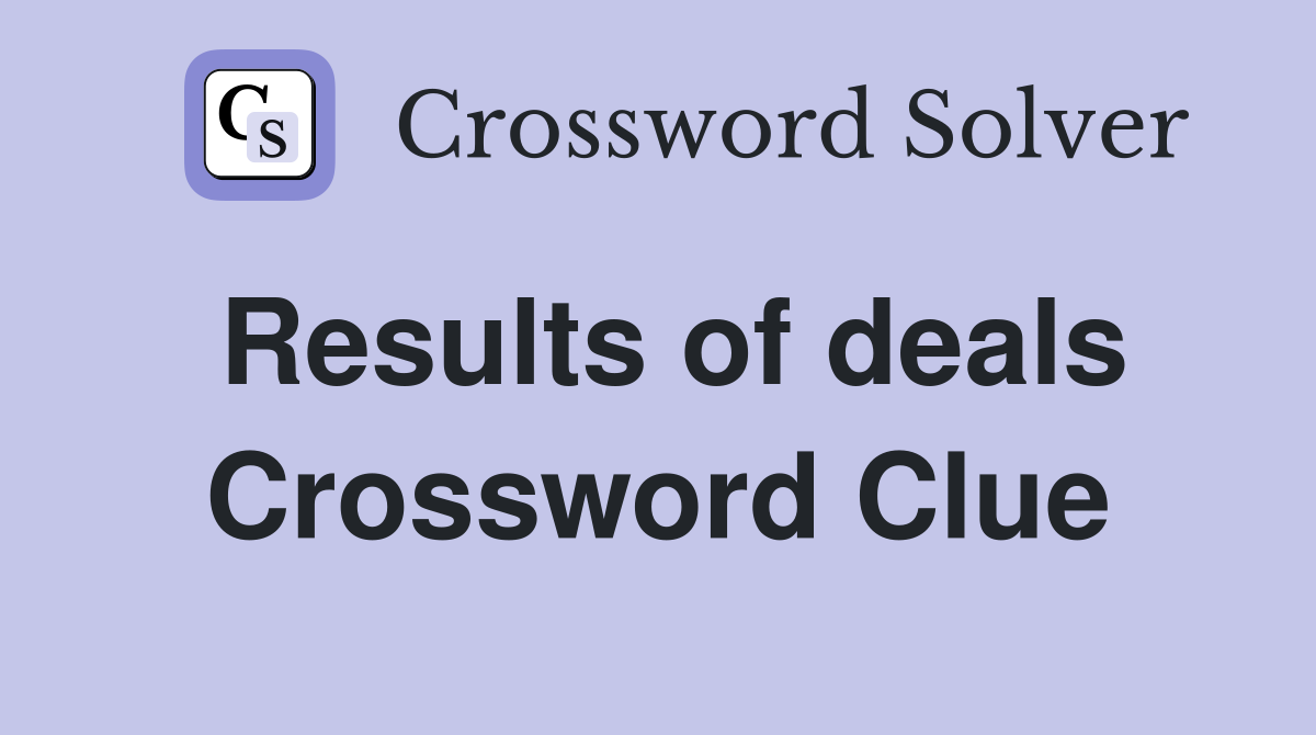Results of deals Crossword Clue