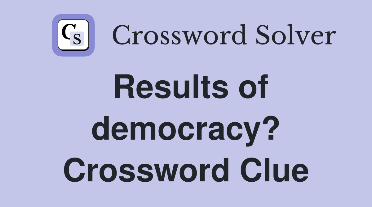 Results of democracy? Crossword Clue