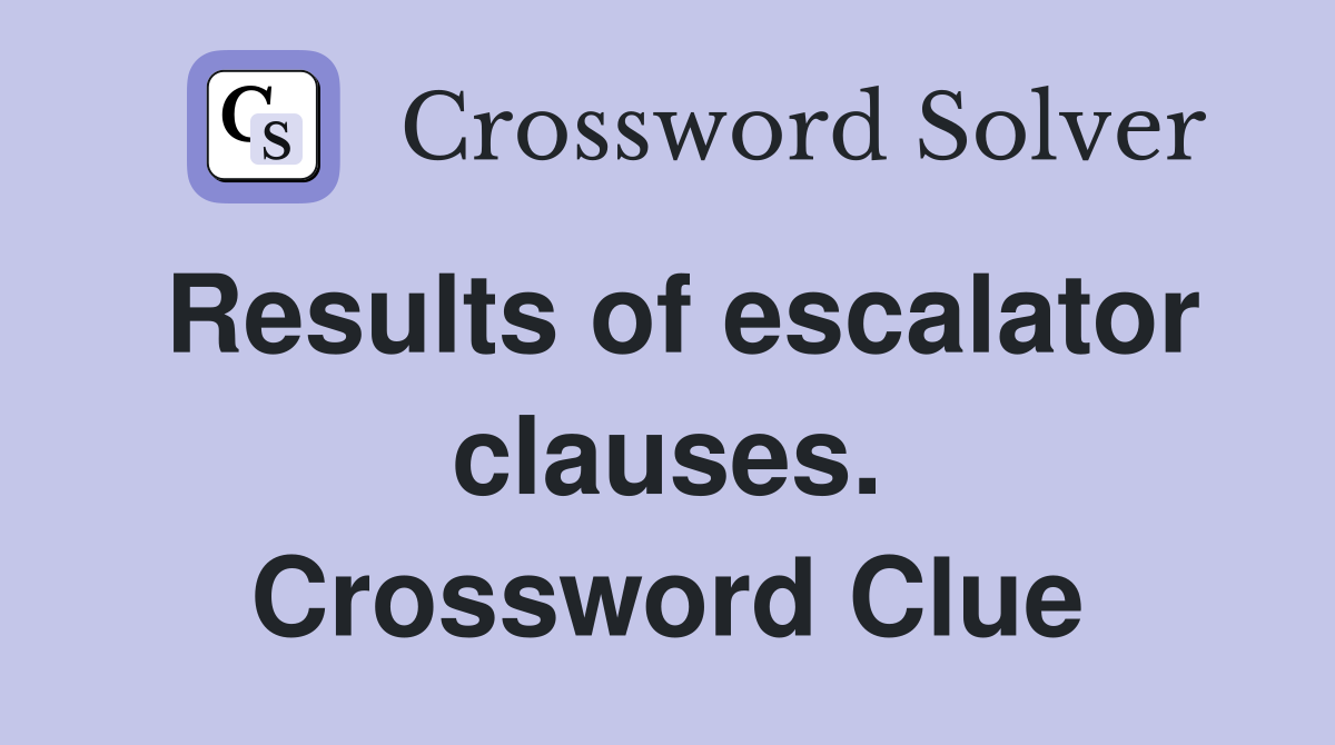 Results of escalator clauses. Crossword Clue