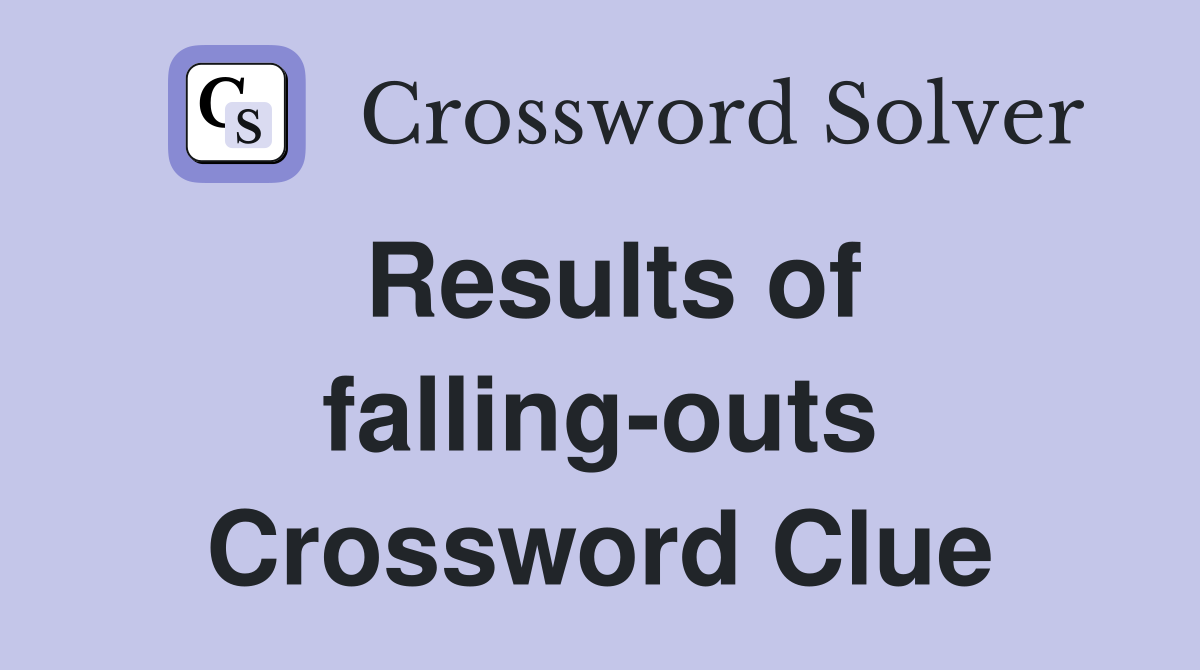 Results of falling-outs Crossword Clue