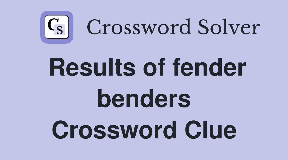 Results of fender benders Crossword Clue