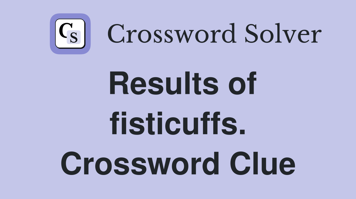 Results of fisticuffs. Crossword Clue