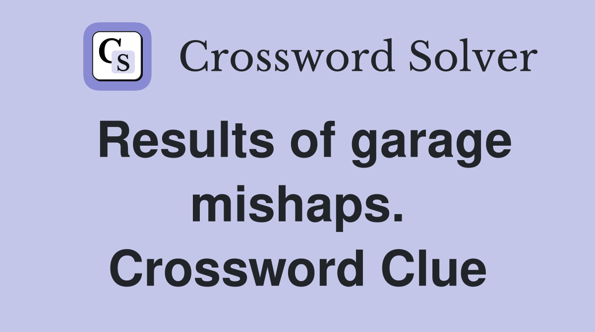 Results of garage mishaps. Crossword Clue