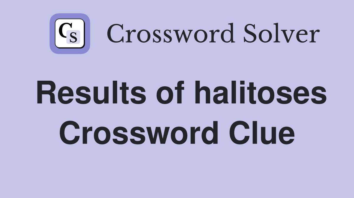 Results of halitoses Crossword Clue