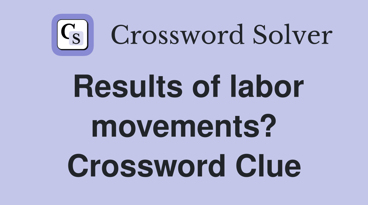 Results of labor movements? Crossword Clue