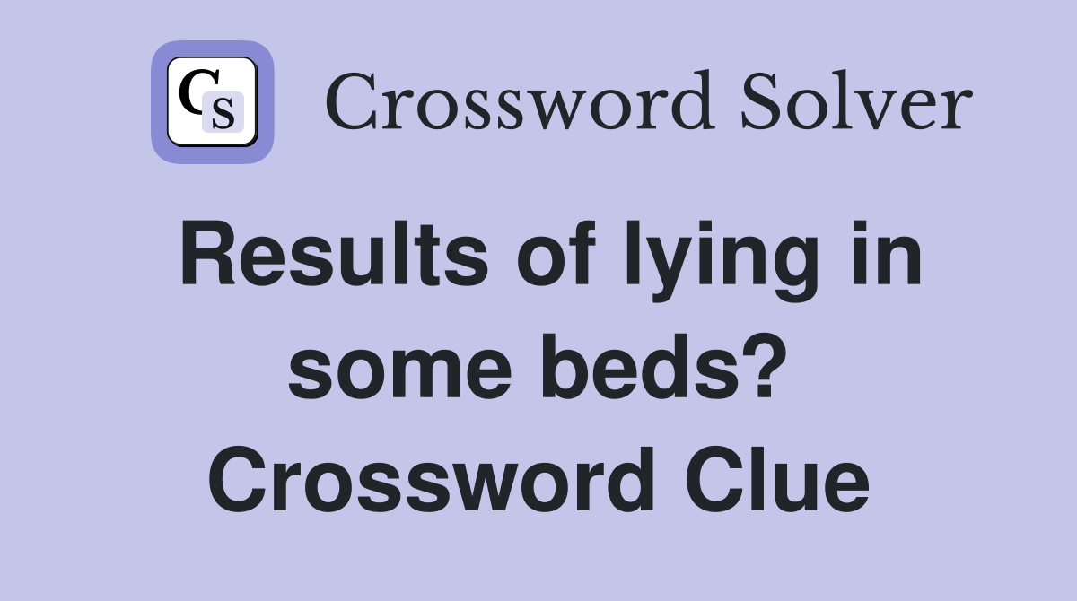 Results of lying in some beds? Crossword Clue