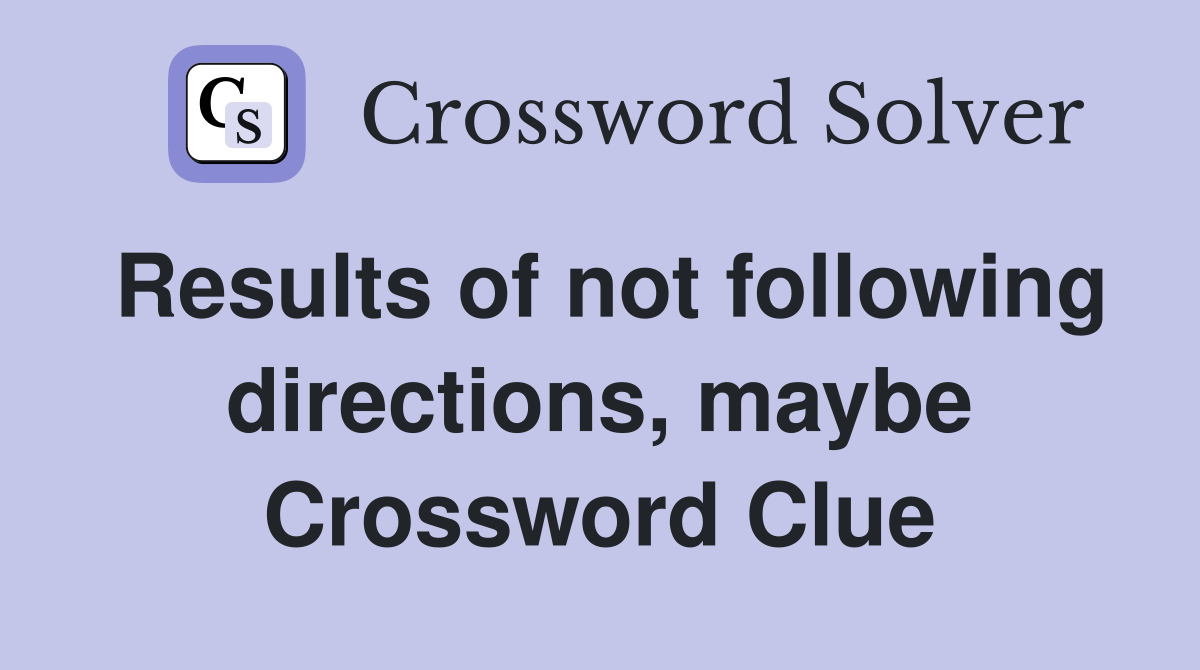 Results of not following directions, maybe Crossword Clue