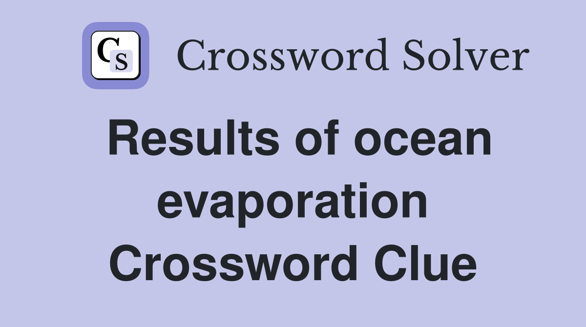 Results of ocean evaporation Crossword Clue