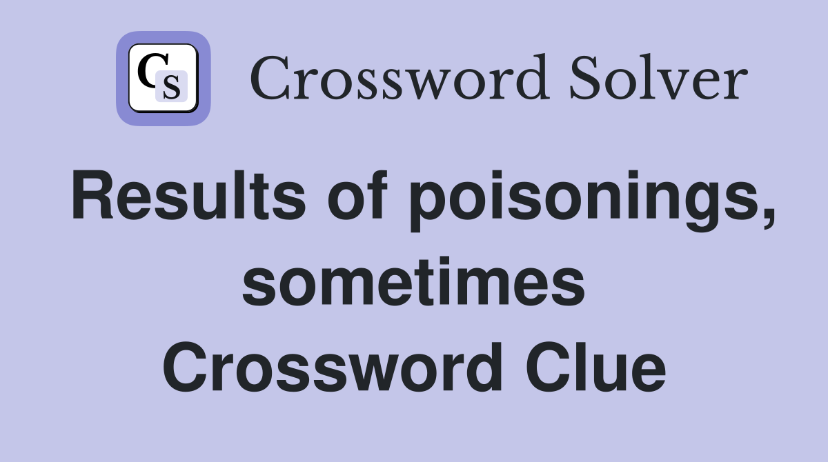 Results of poisonings, sometimes Crossword Clue