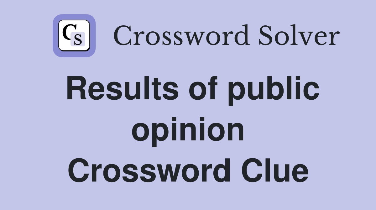 Results of public opinion Crossword Clue