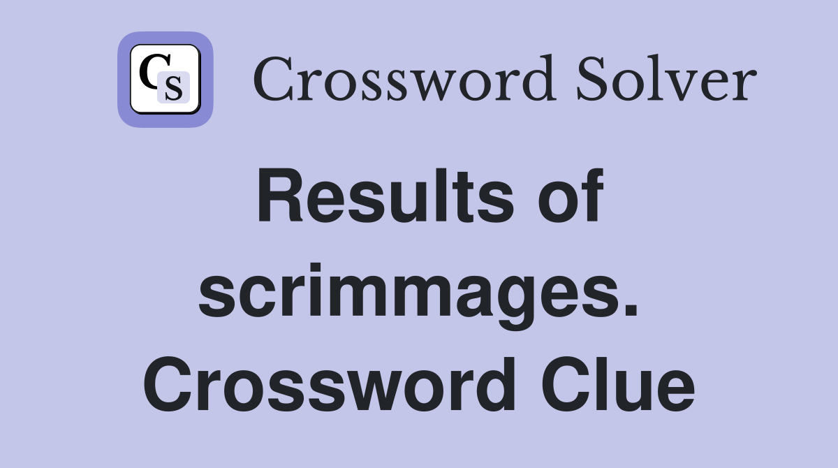 Results of scrimmages. Crossword Clue