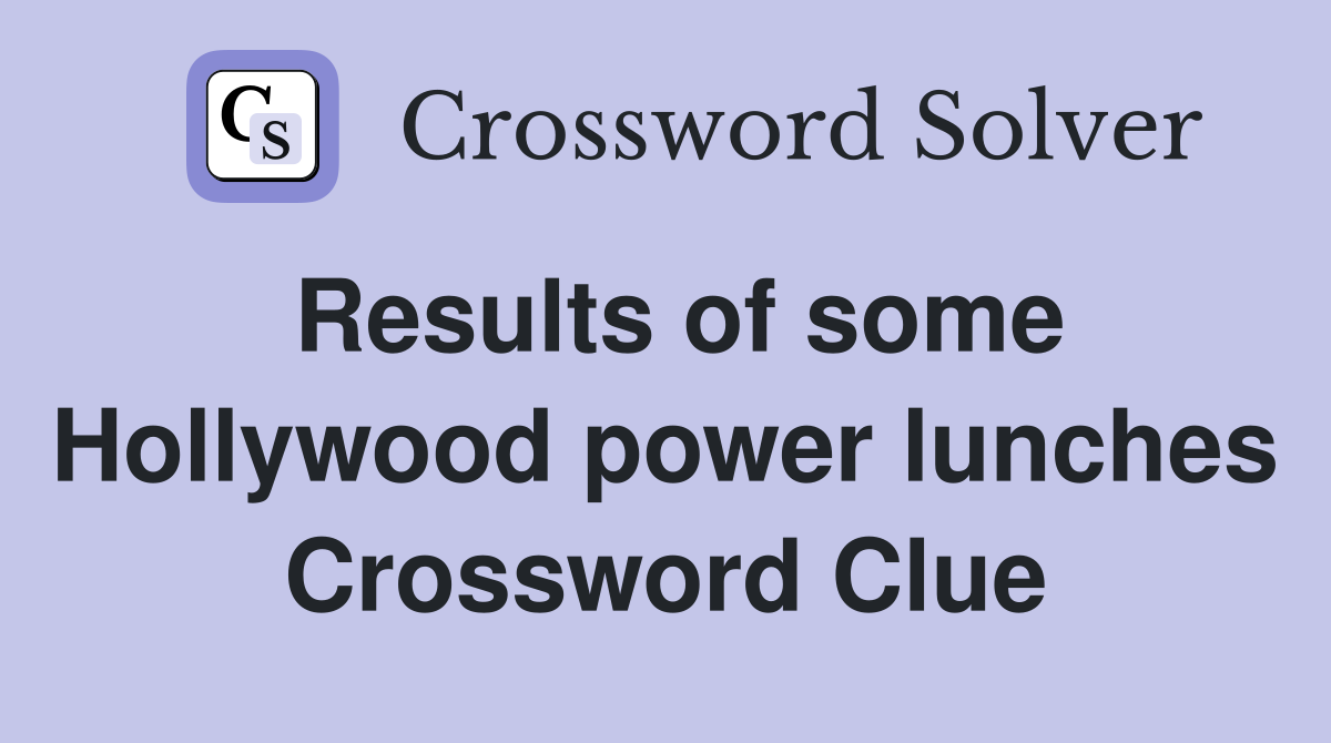 Results of some Hollywood power lunches Crossword Clue