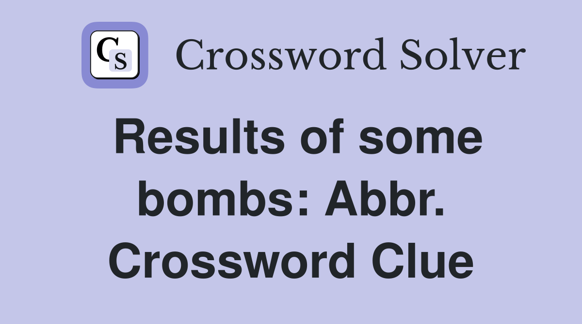 Results of some bombs: Abbr. Crossword Clue