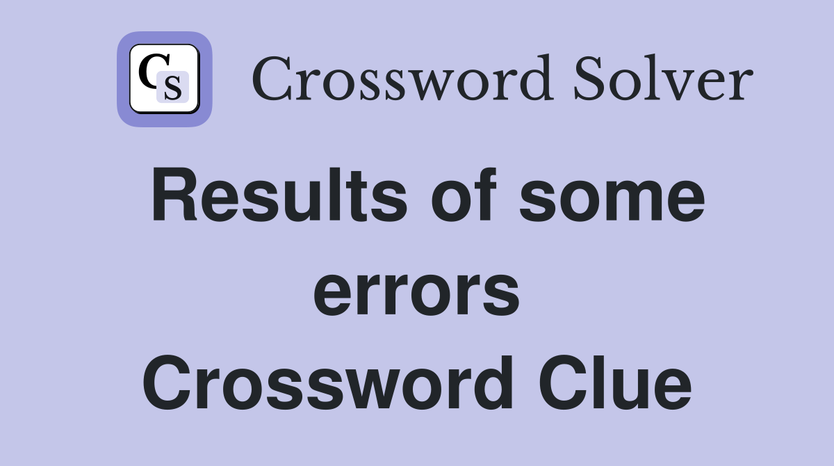 Results of some errors Crossword Clue