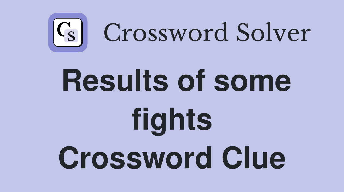 Results of some fights Crossword Clue