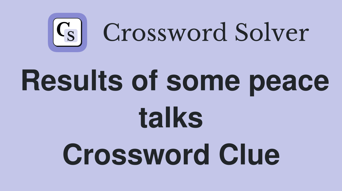 Results of some peace talks Crossword Clue