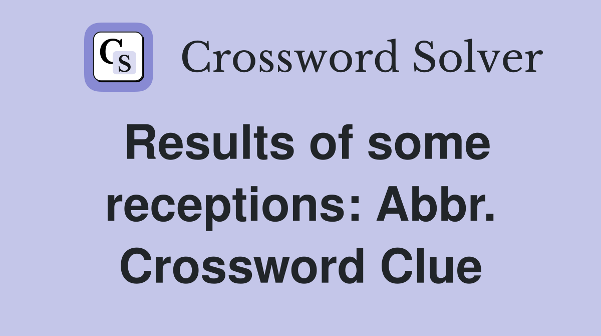 Results of some receptions: Abbr. Crossword Clue