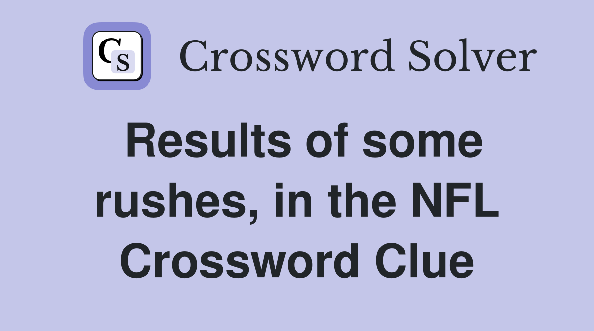 Results of some rushes, in the NFL Crossword Clue