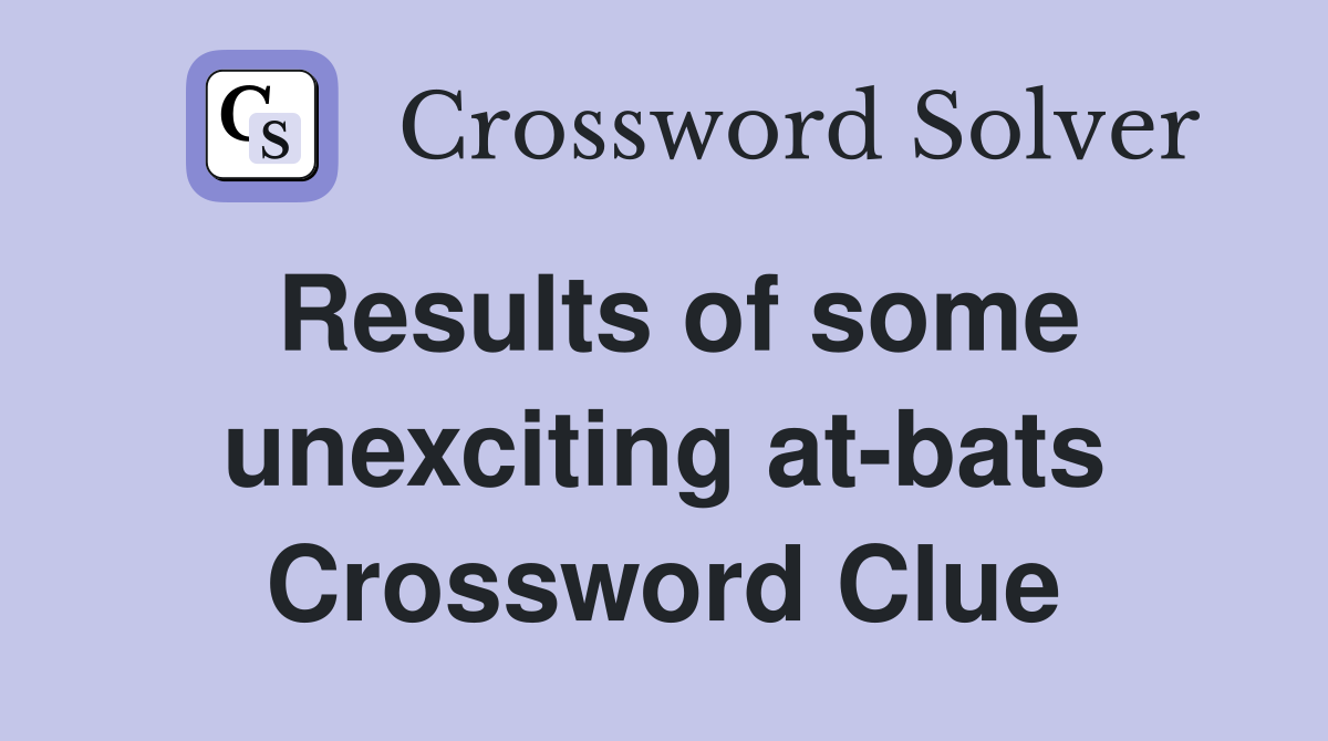Results of some unexciting at-bats Crossword Clue