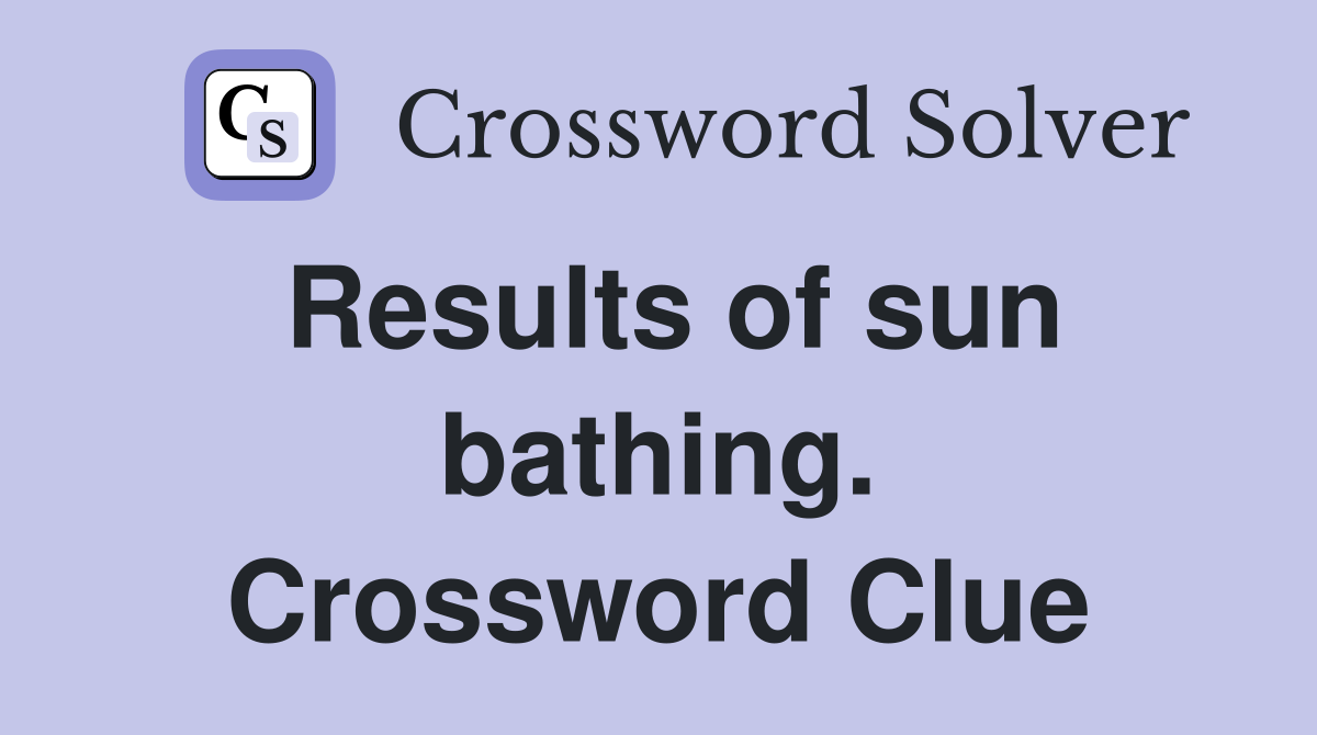 Results of sun bathing. Crossword Clue