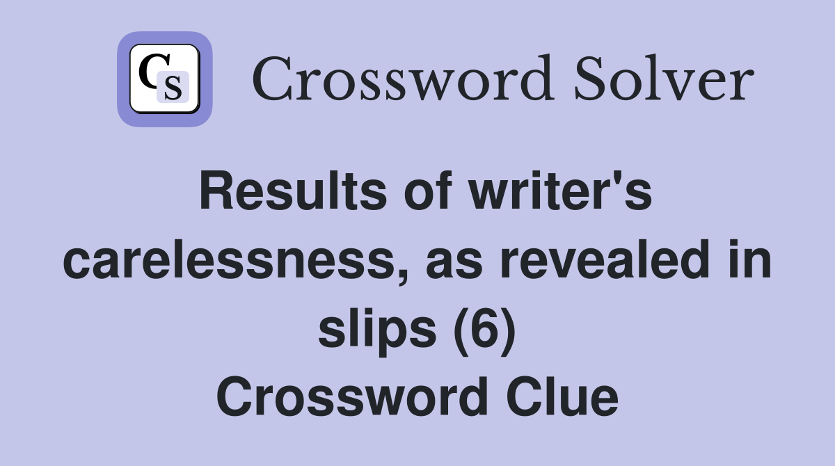 Results of writer's carelessness, as revealed in slips (6) Crossword Clue