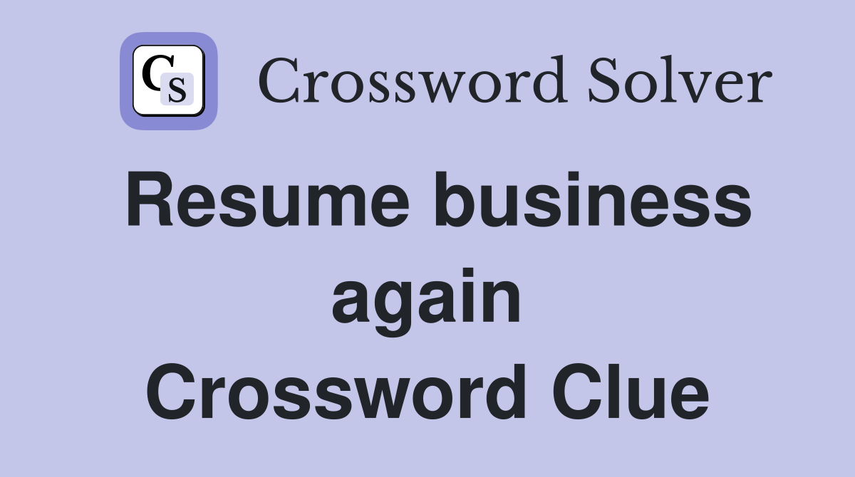 Resume business again Crossword Clue