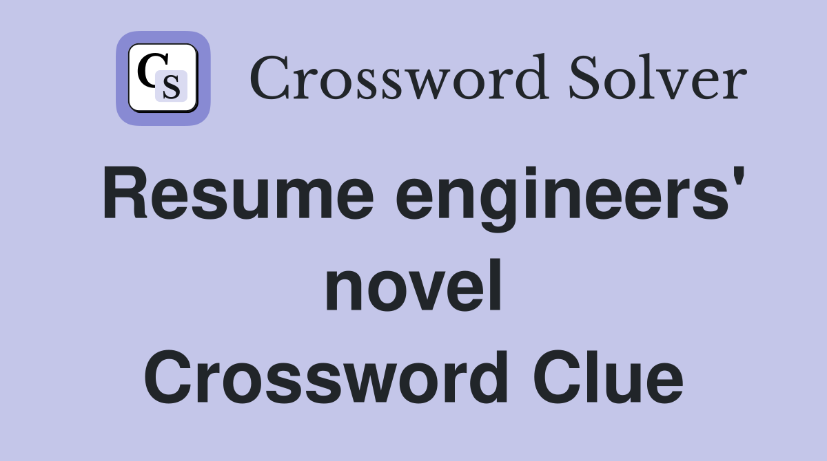 Resume engineers' novel Crossword Clue