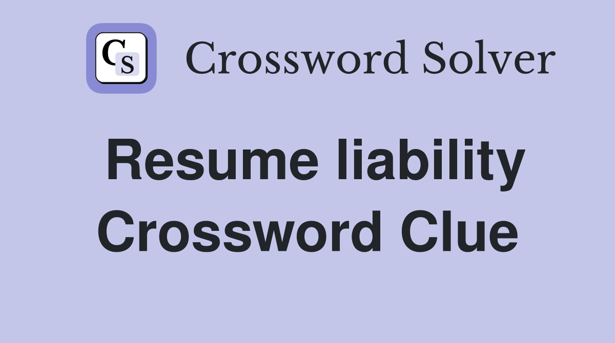 Resume liability Crossword Clue