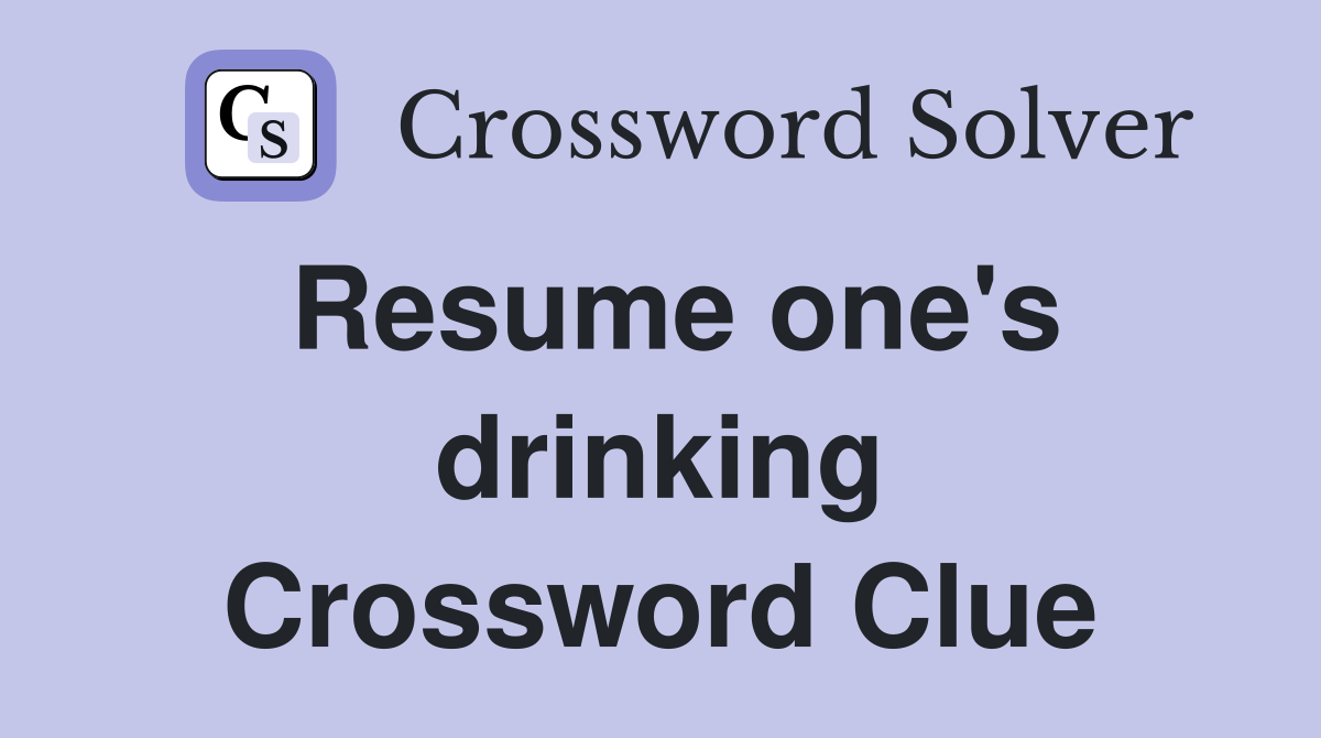 Resume one's drinking Crossword Clue