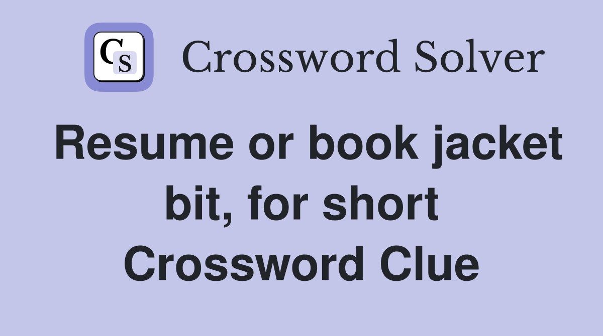 Resume or book jacket bit, for short Crossword Clue