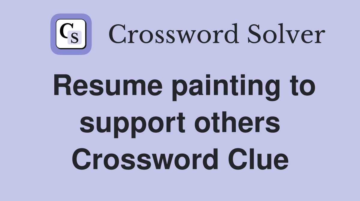 Resume painting to support others Crossword Clue