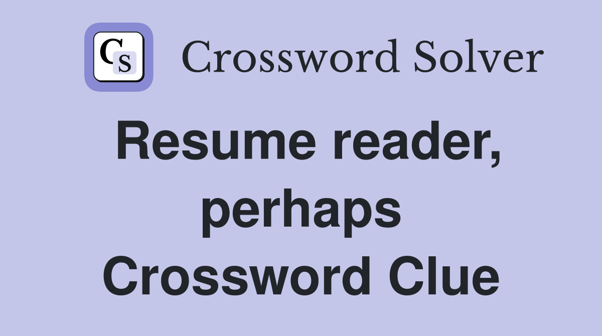 Resume reader, perhaps Crossword Clue
