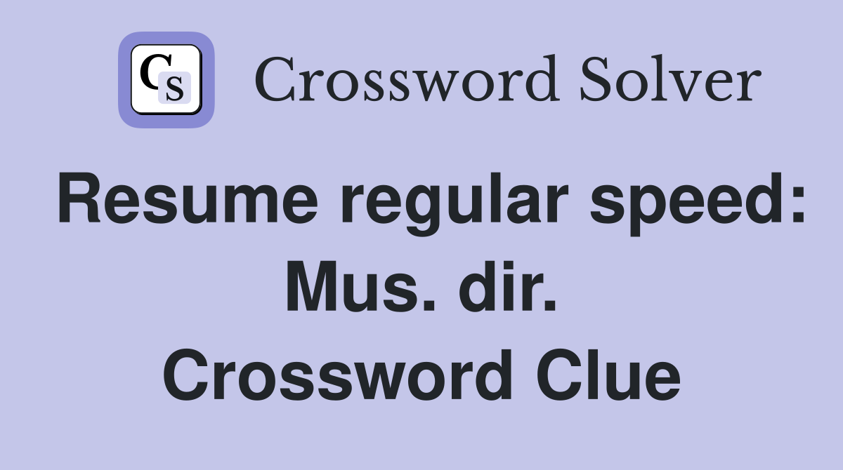 Resume regular speed: Mus. dir. Crossword Clue
